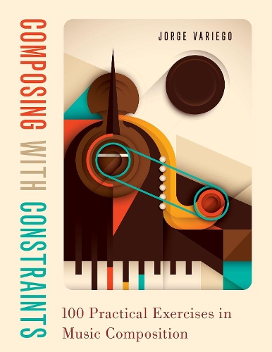 Бумажная книга «Composing with Constraints: 100 Practical Exercises in Music Composition», автор Хорхе Вариего - фото №1