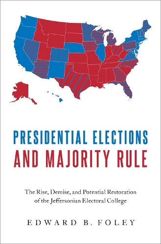 Бумажная книга «Presidential Elections and Majority Rule: The Rise, Demise, and Potential Restoration of the Jeffersonian Electoral College», автор Эдвард Б. Фоули - фото №1