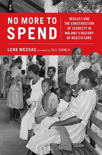 Бумажная книга «No More to Spend: Neglect and the Construction of Scarcity in Malawi's History of Health Care», автор Люк Мессак - фото №1