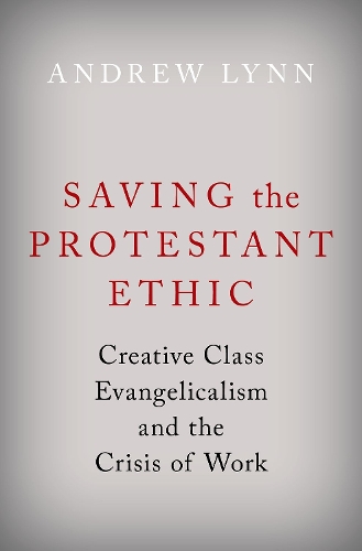 Паперова книга «Saving the Protestant Ethic: Creative Class Evangelicalism and the Crisis of Work», автор Ендрю Лінн - фото №1