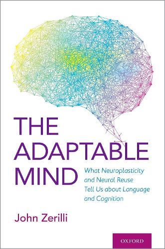 [object Object] «The Adaptable Mind: What Neuroplasticity and Neural Reuse Tell Us about Language and Cognition», автор Джон Зерилли - фото №1