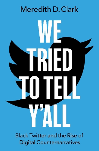 Бумажная книга «We Tried to Tell Y'All: Black Twitter and the Rise of Digital Counternarratives», автор Мередит Д. Кларк - фото №1
