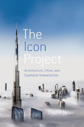 Паперова книга «The Icon Project: Architecture, Cities, and Capitalist Globalization», автор Леслі Склер - фото №1