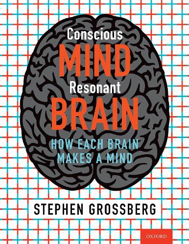 Бумажная книга «Conscious Mind, Resonant Brain: How Each Brain Makes a Mind», автор Стивен Гроссберг - фото №1
