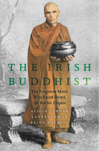 Паперова книга «The Irish Buddhist: The Forgotten Monk who Faced Down the British Empire», авторів Алісія Тернер, Лоуренс Кокс - фото №1