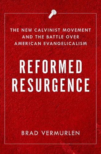 Бумажная книга «Reformed Resurgence: The New Calvinist Movement and the Battle Over American Evangelicalism», автор Брэд Вермурлен - фото №1