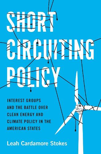 Паперова книга «Short Circuiting Policy: Interest Groups and the Battle Over Clean Energy and Climate Policy in the American States», автор Лія Кардамор Стоукс - фото №1