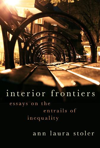 Бумажная книга «Interior Frontiers: Essays on the Entrails of Inequality», автор Энн Лаура Столер - фото №1
