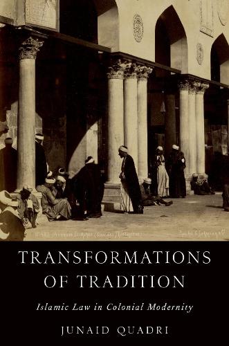 Бумажная книга «Transformations of Tradition: Islamic Law in Colonial Modernity», автор Джунаид Квадри - фото №1