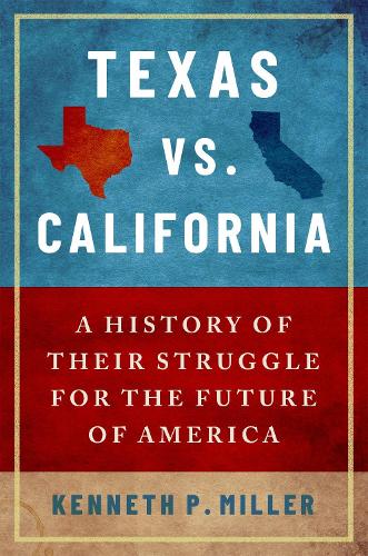 Бумажная книга «Texas vs. California: A History of Their Struggle for the Future of America», автор Кеннет П. Миллер - фото №1