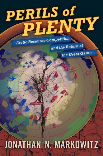 Паперова книга «Perils of Plenty: Arctic Resource Competition and the Return of the Great Game», автор Джонатан Н. Марковіц - фото №1