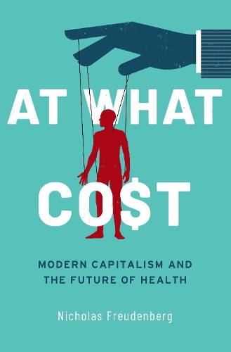 Бумажная книга «At What Cost: Modern Capitalism and the Future of Health», автор Николас Фройденберг - фото №1