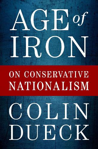 Паперова книга «Age of Iron: On Conservative Nationalism», автор Колін Дуек - фото №1