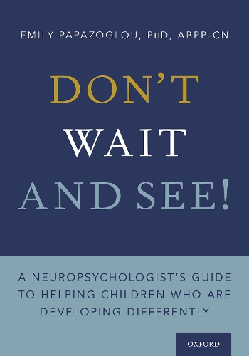 Бумажная книга «Don't Wait and See!: A Neuropsychologist's Guide to Helping Children Who Are Developing Differently», автор Эмили Папазоглоу - фото №1