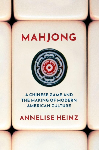 Бумажная книга «Mahjong: A Chinese Game and the Making of Modern American Culture», автор Аннелиз Хайнц - фото №1