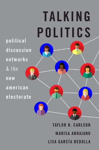 Бумажная книга «Talking Politics: Political Discussion Networks and the New American Electorate», авторов Лиза Гарсия Бедолла, Мариса А. Абрахано, Тейлор Н. Карлсон - фото №1