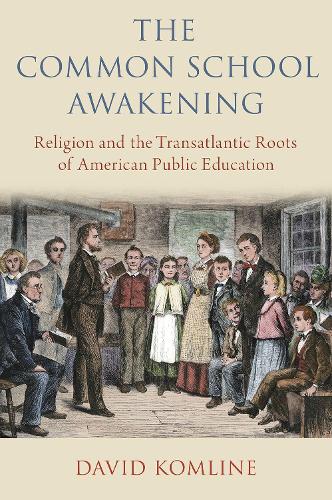 Паперова книга «The Common School Awakening: Religion and the Transatlantic Roots of American Public Education», автор Девід Комлайн - фото №1