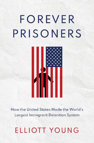 Бумажная книга «Forever Prisoners: How the United States Made the World's Largest Immigrant Detention System», автор Эллиотт Янг - фото №1