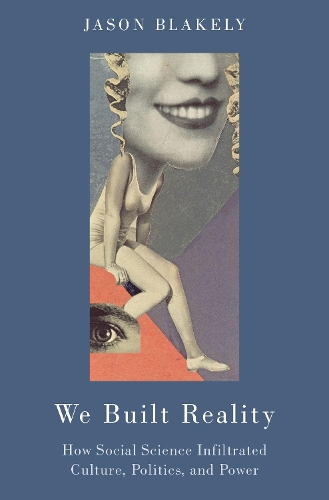 Бумажная книга «We Built Reality: How Social Science Infiltrated Culture, Politics, and Power», автор Джейсон Блейкли - фото №1