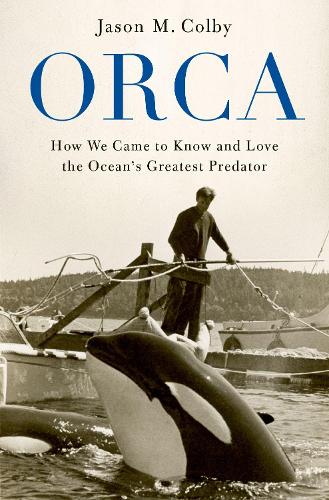Паперова книга «Orca: How We Came to Know and Love the Ocean's Greatest Predator», автор Джейсон М. Колбі - фото №1