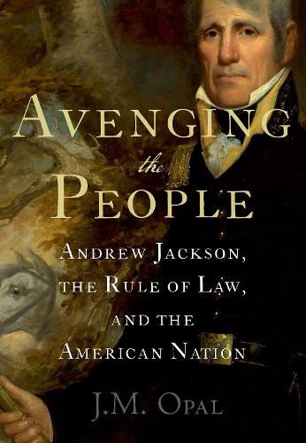 Бумажная книга «Avenging the People: Andrew Jackson, the Rule of Law, and the American Nation», автор Дж. М. Опал - фото №1