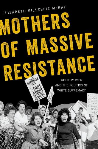 Бумажная книга «Mothers of Massive Resistance: White Women and the Politics of White Supremacy», автор Элизабет Гиллеспи Макрей - фото №1
