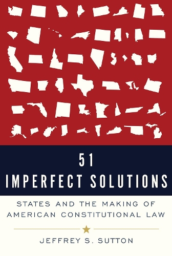 Бумажная книга «51 Imperfect Solutions: States and the Making of American Constitutional Law», автор Джеффри С. Саттон - фото №1