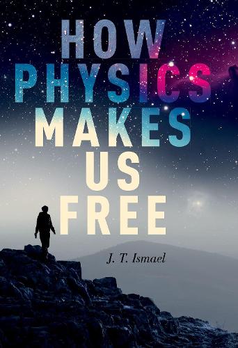 Бумажная книга «How Physics Makes Us Free», автор Дж. Т. Исмаэль - фото №1