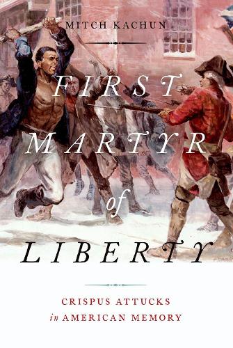 Бумажная книга «First Martyr of Liberty: Crispus Attucks in American Memory», автор Митч Качун - фото №1