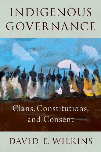 Бумажная книга «Indigenous Governance: Clans, Constitutions, and Consent», автор Дэвид Э. Уилкинс - фото №1