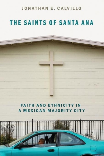 Бумажная книга «The Saints of Santa Ana: Faith and Ethnicity in a Mexican Majority City», автор Джонатан Э. Калвилло - фото №1