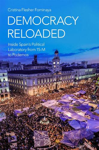 Бумажная книга «Democracy Reloaded: Inside Spain's Political Laboratory from 15-M to Podemos», автор Кристина Флешер Фоминайя - фото №1