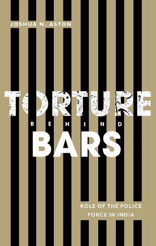 Бумажная книга «Torture Behind Bars: Role of the Police Force in India», автор Джошуа Н. Астон - фото №1