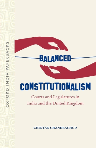 Бумажная книга «Balanced Constitutionalism: Courts and Legislatures in India and the United Kingdom (OIP)», автор Чинтан Чандрачуд - фото №1