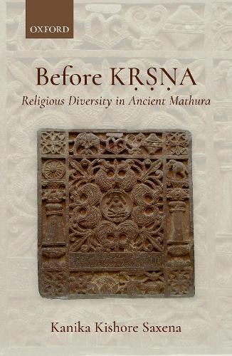 Бумажная книга «Before Kṛṣṇa: Religious Diversity in Ancient Mathura», автор Каника Кишор Саксена - фото №1