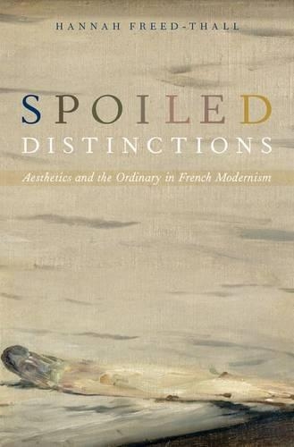 Паперова книга «Spoiled Distinctions: Aesthetics and the Ordinary in French Modernism», автор Ханна Фрід-Толл - фото №1