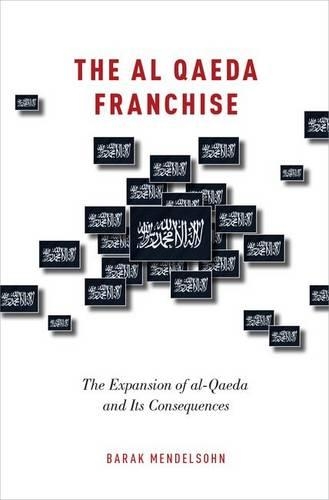 Бумажная книга «The al-Qaeda Franchise: The Expansion of al-Qaeda and Its Consequences», автор Барак Мендельсон - фото №1