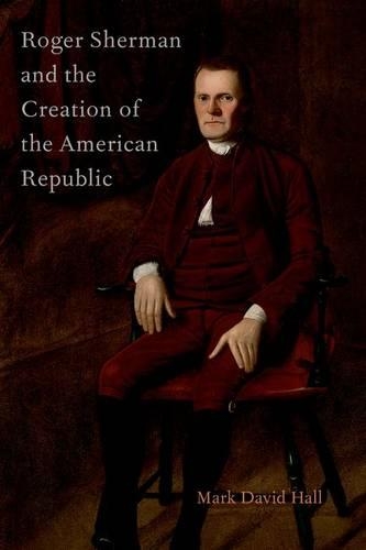 Бумажная книга «Roger Sherman and the Creation of the American Republic», автор Марк Дэвид Холл - фото №1