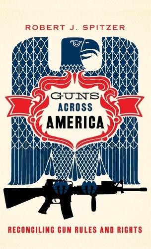 Паперова книга «Guns across America: Reconciling Gun Rules and Rights», автор Роберт Спітцер - фото №1