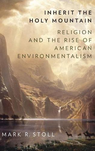 Бумажная книга «Inherit the Holy Mountain: Religion and the Rise of American Environmentalism», автор Марк Столл - фото №1