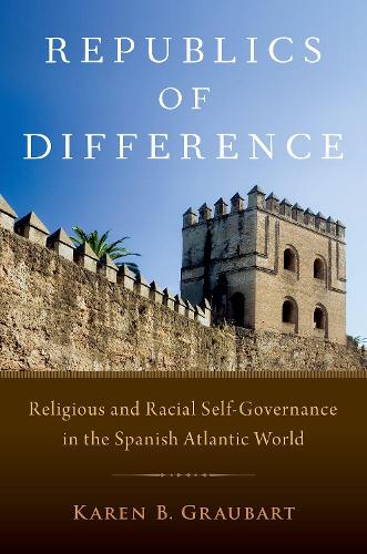 Бумажная книга «Republics of Difference: Religious and Racial Self-Governance in the Spanish Atlantic World», автор Карен Б. Граубарт - фото №1