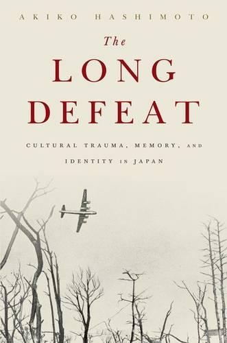 Бумажная книга «The Long Defeat: Cultural Trauma, Memory, and Identity in Japan», автор Акико Хасимото - фото №1