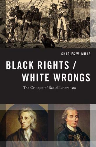 Бумажная книга «Black Rights/White Wrongs: The Critique of Racial Liberalism», автор Чарльз У. Миллс - фото №1