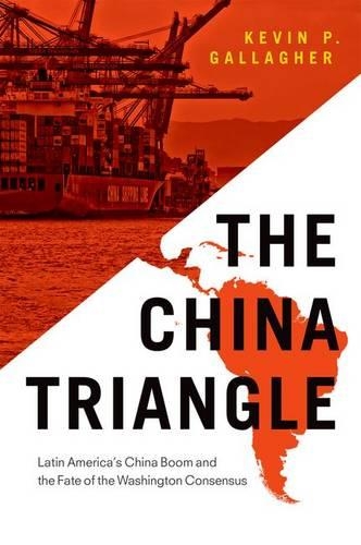 Бумажная книга «The China Triangle: Latin America's China Boom and the Fate of the Washington Consensus», автор Кевин П. Галлахер - фото №1