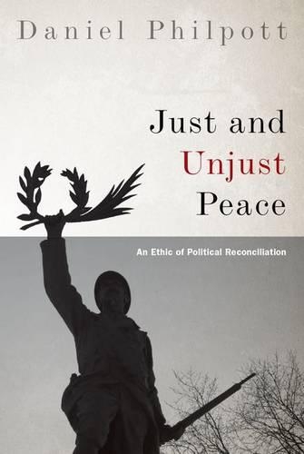 Бумажная книга «Just and Unjust Peace: An Ethic of Political Reconciliation», автор Дэниел Филпотт - фото №1