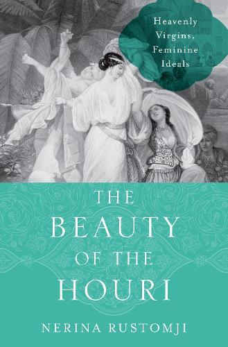 Паперова книга «The Beauty of the Houri: Heavenly Virgins, Feminine Ideals», автор Неріна Рустомджи - фото №1