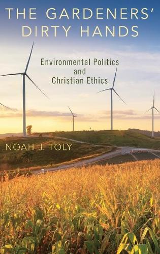 Паперова книга «The Gardeners' Dirty Hands: Environmental Politics and Christian Ethics», автор Ной Дж. Толі - фото №1