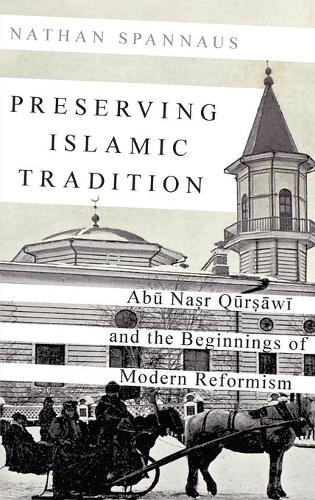 Бумажная книга «Preserving Islamic Tradition: Abu Nasr Qursawi and the Beginnings of Modern Reformism», автор Натан Спаннаус - фото №1