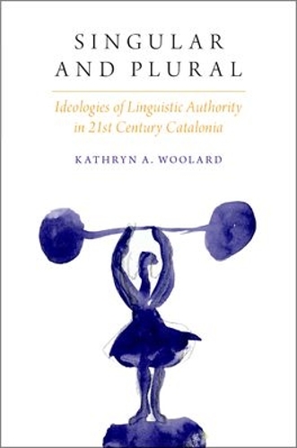 [object Object] «Singular and Plural: Ideologies of Linguistic Authority in 21st Century Catalonia», автор Кэтрин А. Вулард - фото №1