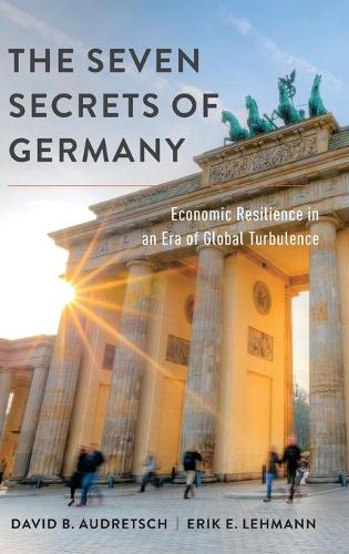 Бумажная книга «The Seven Secrets of Germany: Economic Resilience in an Era of Global Turbulence», авторов Дэвид Б. Одреч, Эрик Э. Леманн - фото №1